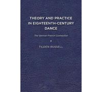 Tilden Russell Theory and Practice in Eighteenth-Century Dance (Tascabile)