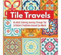 Tile Travels: An Adult Coloring Journey Through Tile & Pattern Traditions Around the World