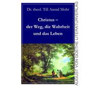 Till Arend Mohr Christus - der Weg, die Wahrheit und das Leben (Tascabile)