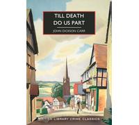 Till Death Do Us Part: 94 (British Library Crime Classics): John Dickson Carr