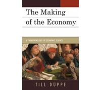 Till Düppe The Making of the Economy (Copertina rigida)