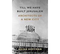 Till We Have Built Jerusalem: Architects of a New City