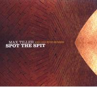 TILLER, MAX & HIS FIVE SE - SPOT THE SPIT