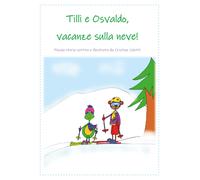 Tilli e Osvaldo, vacanze sulla neve di Cristina Celotti, 2021, Youcanprint