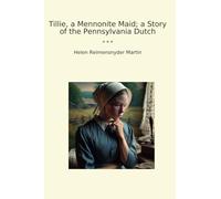 Tillie, a Mennonite Maid; a Story of the Pennsylvania Dutch