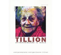 Tillion. Attraversare il male. Conversazione con Germaine Tillion