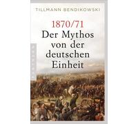 Tillmann Bendikowski 1870/71: Der Mythos von der deutschen Einheit (Tascabile)
