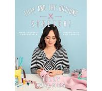 Tilly and the Buttons Stretch!: Make Yourself Comfortable Sewing With Knit Fabrics: Includes Patterns