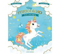 Tilly l'unicorno. Tutti i suoi segreti. Ediz. a colori