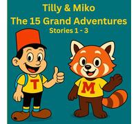 Tilly & Miko The 15 Grand Adventures: Stories 1 - 3