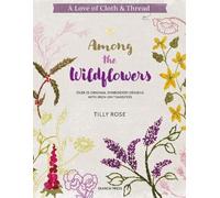 Tilly Rose A Love of Cloth & Thread: Among the Wildflowers (Tascabile)