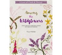 Tilly Rose A Love of Cloth & Thread: Among the Wildflowers (Tascabile)