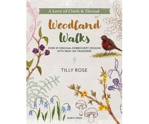 Tilly Rose A Love of Cloth & Thread: Woodland Walks (Tascabile)