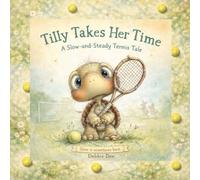 Tilly Takes Her Time: A slow and Steady Tennis Tale