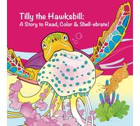 Tilly the Hawksbill: A Story to Read, Color & Shell-ebrate!