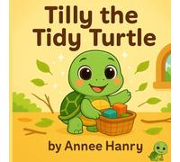 Tilly the Tidy Turtle: A Children’s Book About Responsibility, Cleaning Up, and Good Habits