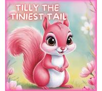 Tilly the Tiniest Tail: A Sweet Animal Story That Teaches Kids to Love Themselves
