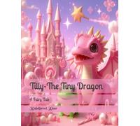 Tilly-The Tiny Dragon: A Fairy Tale