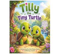 TILLY the tiny Turtle: A Heartwarming Story About Patience, Kindness, and Believing in Yourself