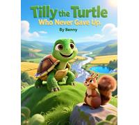 Tilly the Turtle Who Never Gave Up: An Inspiring Bedtime Story About Never Quitting: 1