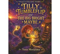 Tilly Tumbleflip and the Big Bright Maybe: Optimism Comes in Two Flavors: Hopeful and Eager