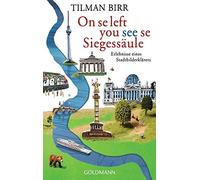 Tilman Birr On se left you see se Siegessäule: Erlebnisse eines Stad (Tascabile)