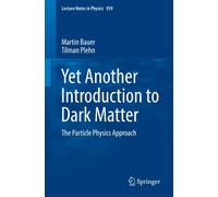Tilman Plehn Martin Bauer Yet Another Introduction to Dark Matter (Tascabile)