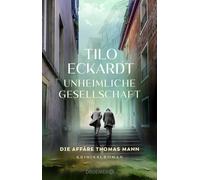 Tilo Eckardt Unheimliche Gesellschaft: Die Affäre Thomas Mann (Copertina rigida)