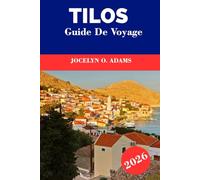Tilos Guide de Voyage 2026: Ralentissez sur l'île la plus paisible de Grèce : marchez sur des sentiers anciens, nagez dans des criques claires, goûtez ... et explorez la beauté naturelle de Tilos