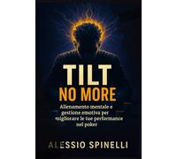 Tilt No More: Allenamento mentale e gestione emotiva per migliorare le tue performance nel poker