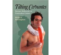 Tilting Cervantes: Baroque Reflections on Postmodern Culture