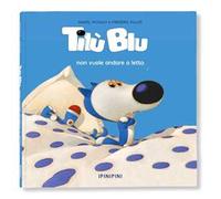 Tilù Blu non vuole andare a letto. Ediz. a colori
