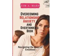 Tim A Mars Overcoming Relationship Anxiety and Overthinking Book (Tascabile)
