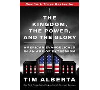 Tim Alberta – The Kingdom, the Power, and the Glory: American Evangelicals in an Age of Extremism – Tascabile
