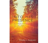 Tim Anderson Into His Presence - A Theology of Intimacy with God (Tascabile)