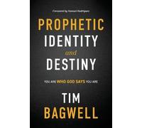Tim Bagwell Prophetic Identity and Destiny (Tascabile)