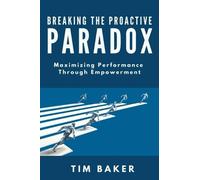 Tim Baker Breaking the Proactive Paradox (Tascabile)