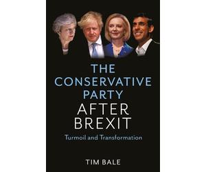 Tim Bale The Conservative Party After Brexit (Copertina rigida)