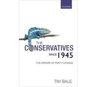 Tim Bale The Conservatives since 1945 (Copertina rigida)
