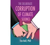 Tim Ball The Deliberate Corruption of Climate Science (Tascabile)
