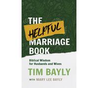 Tim Bayly Mary Lee Bayly The Helpful Marriage Book (Tascabile)