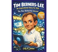 TIM BERNERS-LEE An Inspirational Story for Kids: The Man Behind the Internet