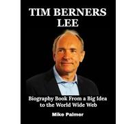 Tim Berners-Lee: Biography Book From a Big Idea to the World Wide Web