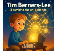Tim Berners-Lee: Il bambino che unì il mondo