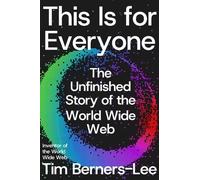 Tim Berners-Lee, This Is for Everyone: The Unfinished Story of the World Wide Web, Copertina rigida