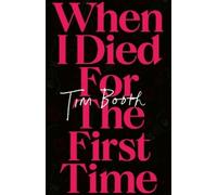 Tim Booth When I Died for the First Time (Copertina rigida)