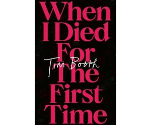 Tim Booth When I Died for the First Time (Copertina rigida)