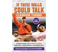 Tim Bourret Sam Blackman If These Walls Could Talk: Clemson Tigers (Tascabile)