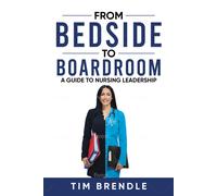 Tim Brendle From Bedside to Boardroom (Tascabile)
