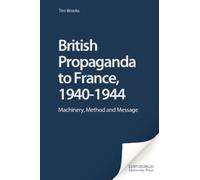 Tim Brooks British Propaganda to France, 1940-1944 (Copertina rigida)